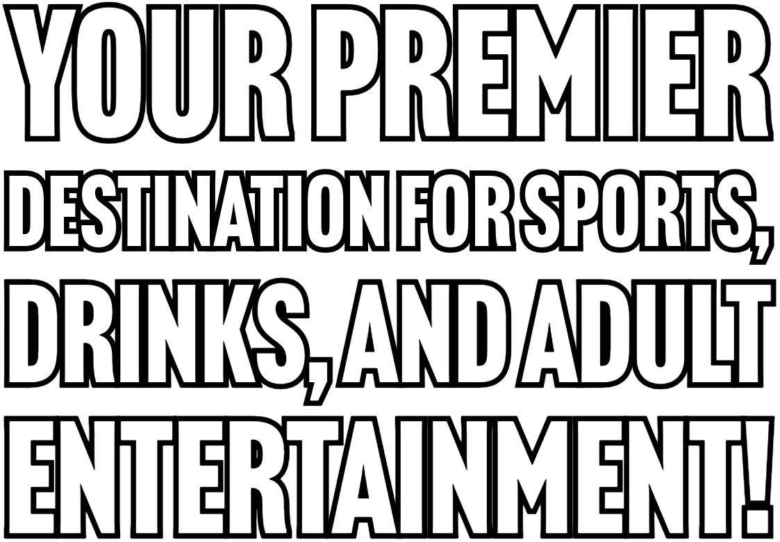 Your Premier Destination for Sports, Drinks, and Adult Entertainment!